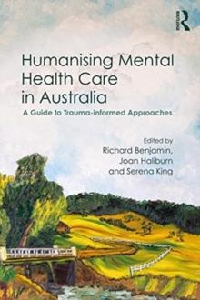 Humanising Mental Health Care in Australia : A Guide to Trauma-informed Approaches