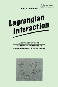 Lagrangian Interaction : An Introduction To Relativistic Symmetry In Electrodynamics And Gravitation