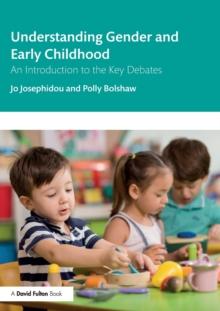 Understanding Gender and Early Childhood : An Introduction to the Key Debates