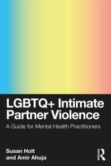 LGBTQ+ Intimate Partner Violence : A Guide for Mental Health Practitioners