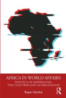 Africa in World Affairs : Politics of Imperialism, the Cold War and Globalisation