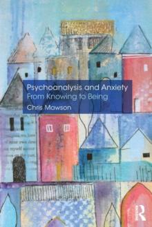 Psychoanalysis and Anxiety: From Knowing to Being