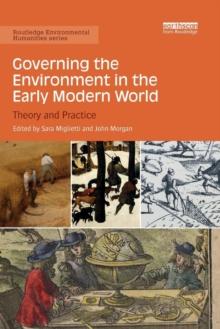 Governing the Environment in the Early Modern World : Theory and Practice