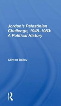 Jordan's Palestinian Challenge, 1948-1983 : A Political History