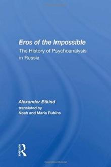 Eros of the Impossible : The History of Psychoanalysis in Russia