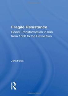 Fragile Resistance : Social Transformation In Iran From 1500 To The Revolution