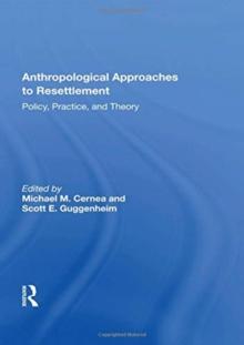 Anthropological Approaches To Resettlement : Policy, Practice, And Theory