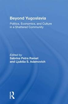 Beyond Yugoslavia : Politics, Economics, and Culture in a Shattered Community