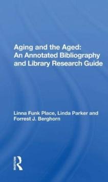 Aging and the Aged : An Annotated Bibliography and Library Research Guide