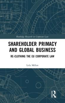 Shareholder Primacy and Global Business : Re-clothing the EU Corporate Law