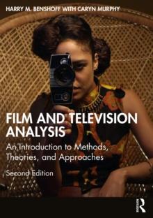 Film and Television Analysis : An Introduction to Methods, Theories, and Approaches