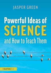 Powerful Ideas of Science and How to Teach Them