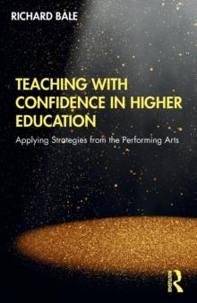 Teaching with Confidence in Higher Education : Applying Strategies from the Performing Arts