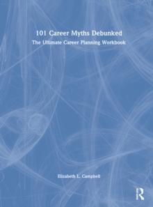 101 Career Myths Debunked : The Ultimate Career Planning Workbook