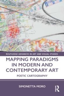 Mapping Paradigms in Modern and Contemporary Art : Poetic Cartography