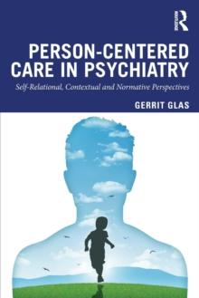 Person-Centred Care in Psychiatry : Self-Relational, Contextual and Normative Perspectives