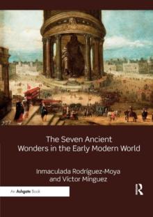 The Seven Ancient Wonders in the Early Modern World