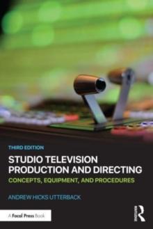 Studio Television Production and Directing : Concepts, Equipment, and Procedures