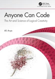 Anyone Can Code : The Art and Science of Logical Creativity