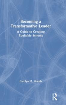 Becoming a Transformative Leader : A Guide to Creating Equitable Schools