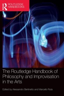 The Routledge Handbook of Philosophy and Improvisation in the Arts