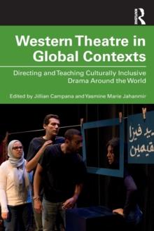 Western Theatre in Global Contexts : Directing and Teaching Culturally Inclusive Drama Around the World