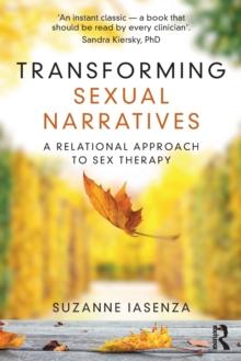 Transforming Sexual Narratives : A Relational Approach to Sex Therapy