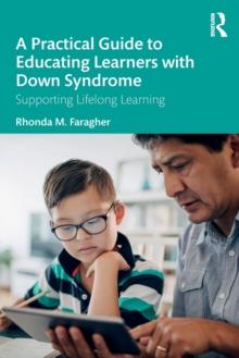 A Practical Guide to Educating Learners with Down Syndrome : Supporting Lifelong Learning