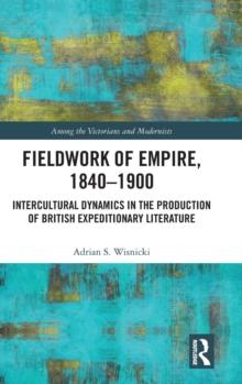 Fieldwork of Empire, 1840-1900 : Intercultural Dynamics in the Production of British Expeditionary Literature