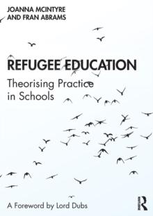 Refugee Education : Theorising Practice in Schools