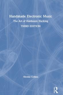 Handmade Electronic Music : The Art of Hardware Hacking