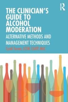 The Clinicians Guide to Alcohol Moderation : Alternative Methods and Management Techniques