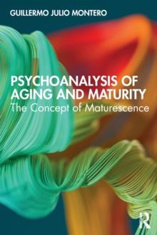 Psychoanalysis of Aging and Maturity : The Concept of Maturescence