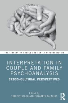 Interpretation in Couple and Family Psychoanalysis : Cross-Cultural Perspectives