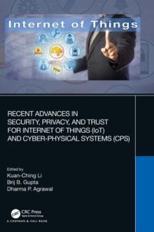 Recent Advances in Security, Privacy, and Trust for Internet of Things (IoT) and Cyber-Physical Systems (CPS)