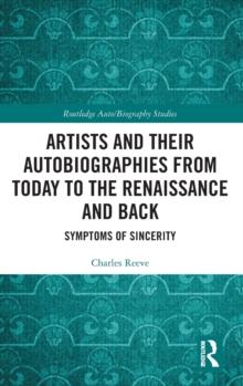 Artists and Their Autobiographies from Today to the Renaissance and Back : Symptoms of Sincerity