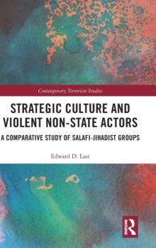 Strategic Culture and Violent Non-State Actors : A Comparative Study of Salafi-Jihadist Groups