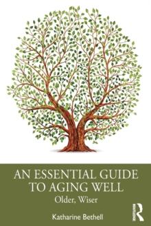 An Essential Guide to Aging Well : Older, Wiser