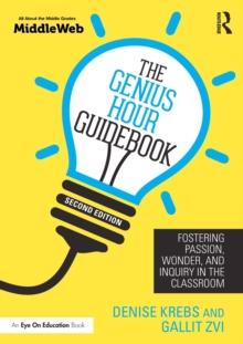 The Genius Hour Guidebook : Fostering Passion, Wonder, and Inquiry in the Classroom