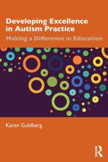 Developing Excellence in Autism Practice : Making a Difference in Education