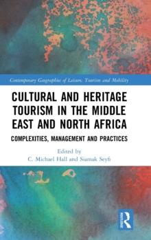 Cultural and Heritage Tourism in the Middle East and North Africa : Complexities, Management and Practices