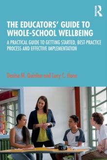 The Educators Guide to Whole-school Wellbeing : A Practical Guide to Getting Started, Best-practice Process and Effective Implementation