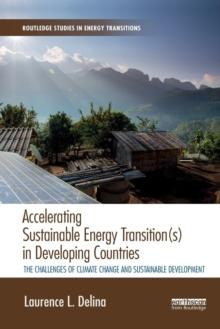 Accelerating Sustainable Energy Transition(s) in Developing Countries : The Challenges of Climate Change and Sustainable Development