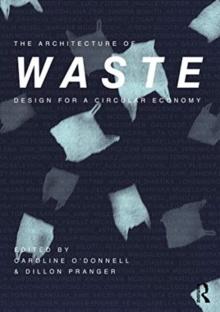 The Architecture of Waste : Design for a Circular Economy