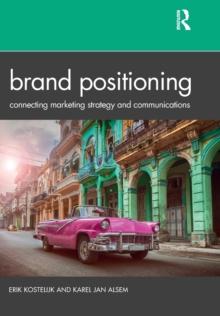 Brand Positioning : Connecting Marketing Strategy and Communications