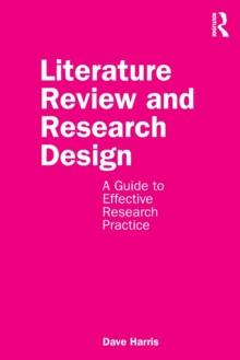 Literature Review and Research Design : A Guide to Effective Research Practice