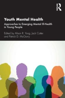 Youth Mental Health : Approaches to Emerging Mental Ill-Health in Young People