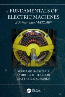 Fundamentals of Electric Machines: A Primer with MATLAB : A Primer with MATLAB