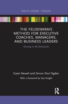 The Feldenkrais Method for Executive Coaches, Managers, and Business Leaders : Moving in All Directions