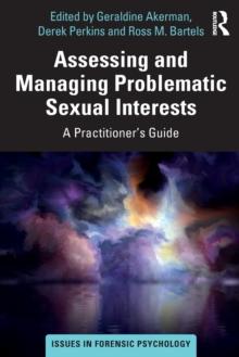 Assessing and Managing Problematic Sexual Interests : A Practitioner's Guide